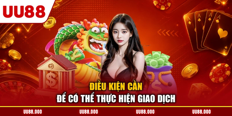 Điều kiện cần để có thể thực hiện giao dịch