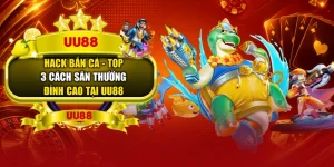 Hack Bắn Cá - Top 3 Cách Săn Thưởng Đỉnh Cao Tại UU88