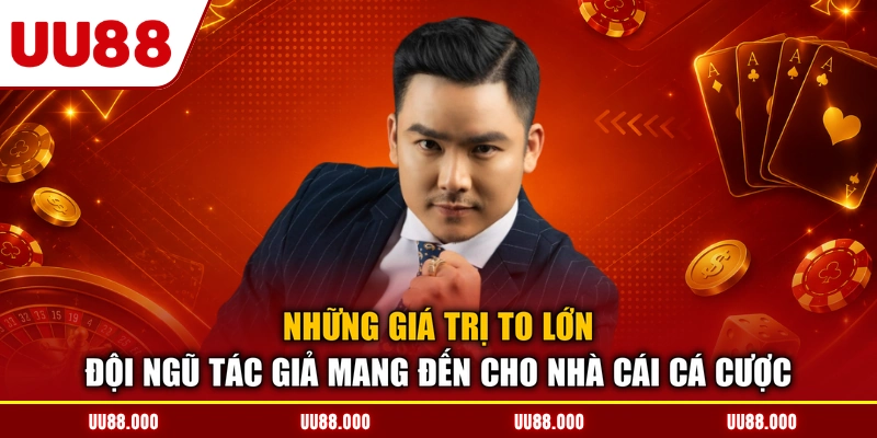 Những giá trị to lớn đội ngũ tác giả mang đến cho nhà cái cá cược