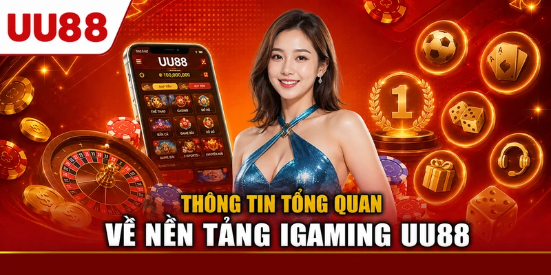 Thông tin tổng quan về nền tảng iGaming UU88