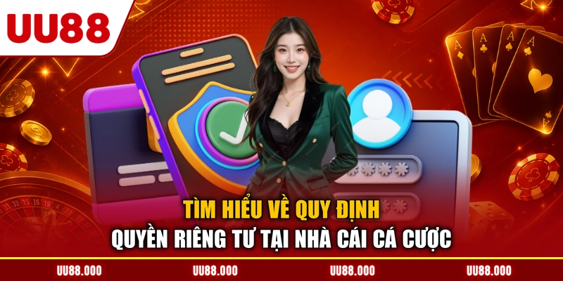 Tìm hiểu về quy định quyền riêng tư tại nhà cái cá cược