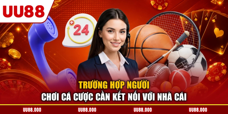 Trường hợp người chơi cá cược cần kết nối với nhà cái