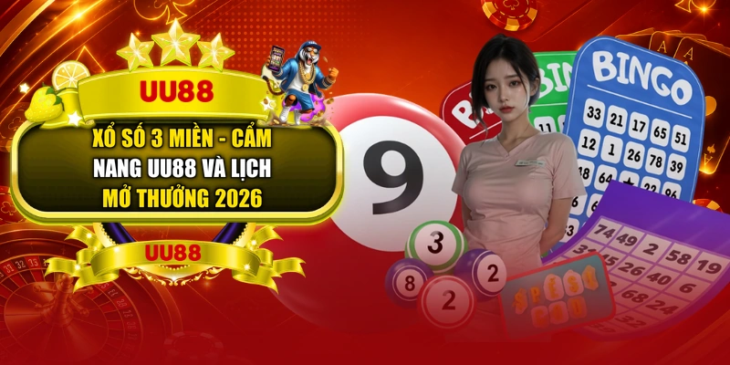 Xổ Số 3 Miền - Cẩm Nang UU88 Và Lịch Mở Thưởng 2026