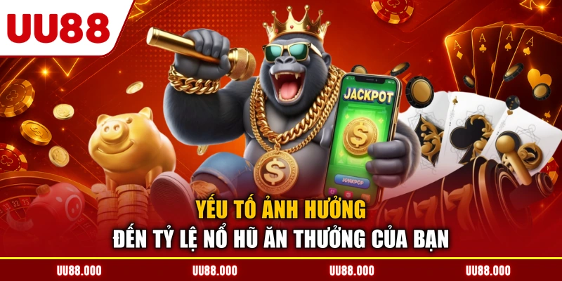 Yếu tố ảnh hưởng đến tỷ lệ nổ hũ ăn thưởng của bạn
